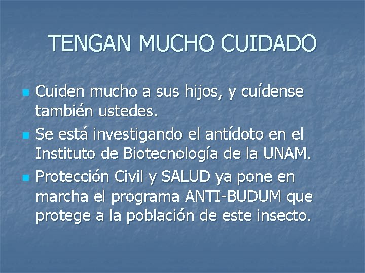 TENGAN MUCHO CUIDADO n n n Cuiden mucho a sus hijos, y cuídense también