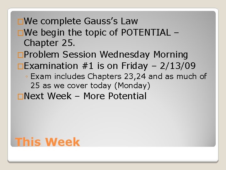 �We complete Gauss’s Law �We begin the topic of POTENTIAL – Chapter 25. �Problem