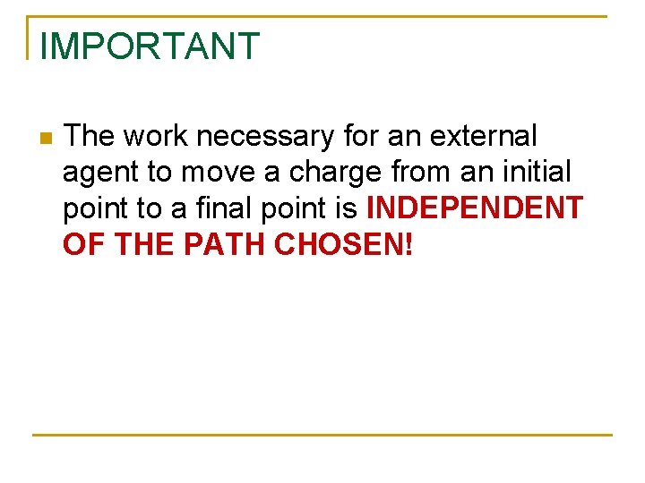 IMPORTANT n The work necessary for an external agent to move a charge from