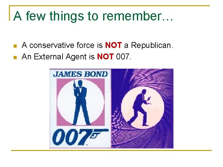 A few things to remember… n n A conservative force is NOT a Republican.