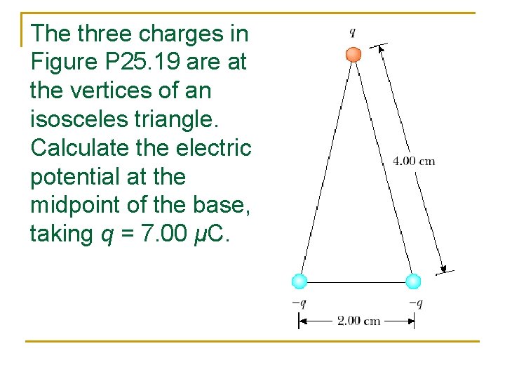 The three charges in Figure P 25. 19 are at the vertices of an