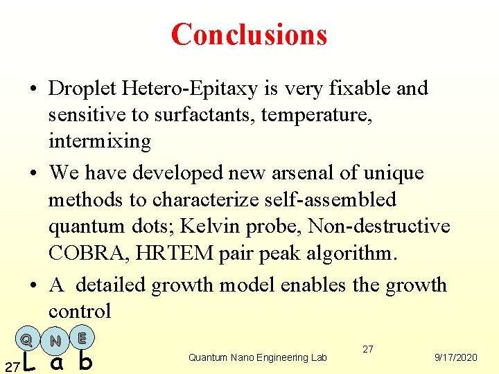 Conclusions • Droplet Hetero-Epitaxy is very fixable and sensitive to surfactants, temperature, intermixing •