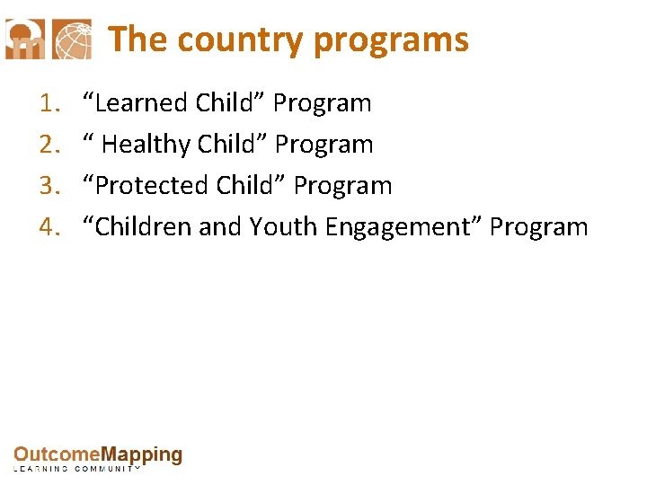 The country programs 1. 2. 3. 4. “Learned Child” Program “ Healthy Child” Program