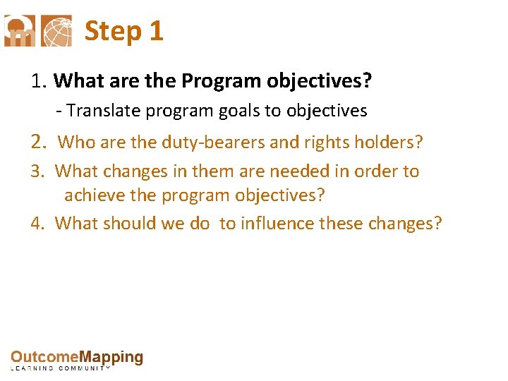 Step 1 1. What are the Program objectives? - Translate program goals to objectives