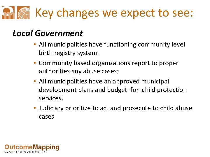 Key changes we expect to see: Local Government • All municipalities have functioning community