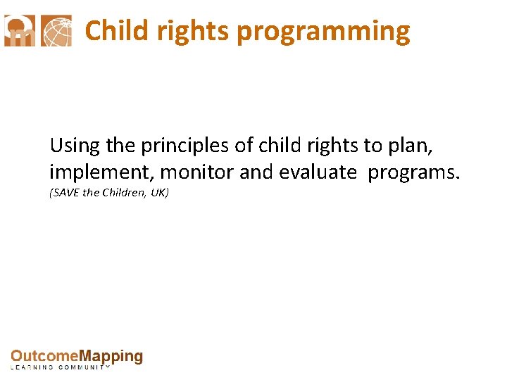 Child rights programming Using the principles of child rights to plan, implement, monitor and