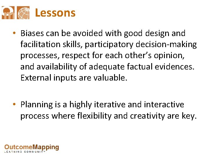 Lessons • Biases can be avoided with good design and facilitation skills, participatory decision-making