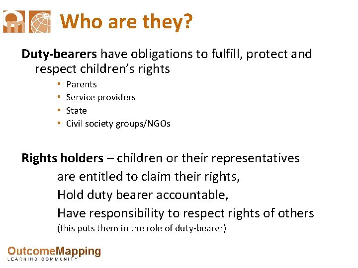 Who are they? Duty-bearers have obligations to fulfill, protect and respect children’s rights •