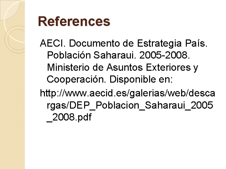 References AECI. Documento de Estrategia País. Población Saharaui. 2005 -2008. Ministerio de Asuntos Exteriores