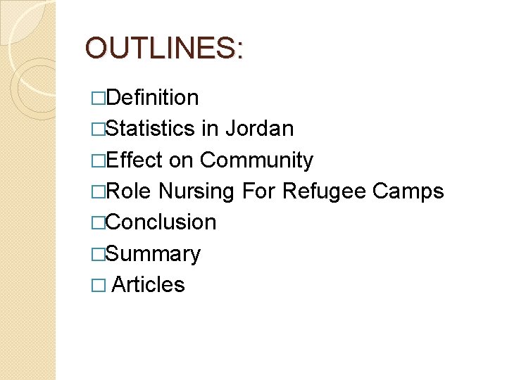OUTLINES: �Definition �Statistics in Jordan �Effect on Community �Role Nursing For Refugee Camps �Conclusion