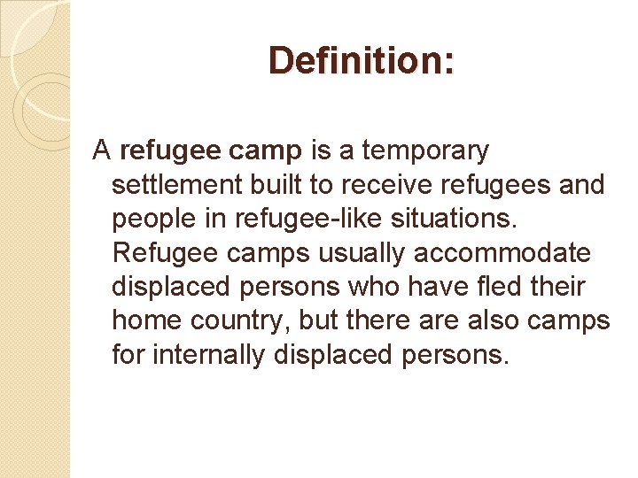 Definition: A refugee camp is a temporary settlement built to receive refugees and people