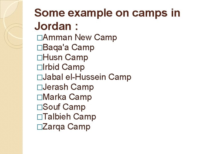 Some example on camps in Jordan : �Amman New Camp �Baqa'a Camp �Husn Camp