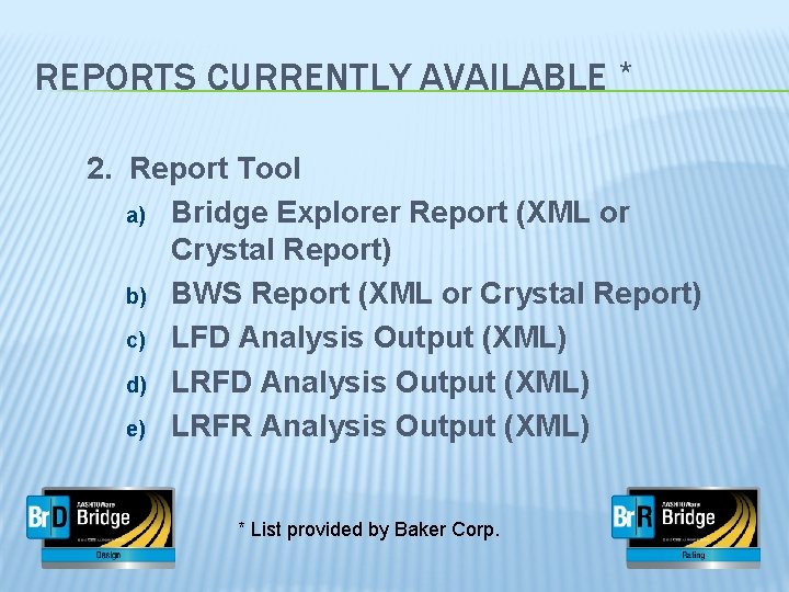 REPORTS CURRENTLY AVAILABLE * 2. Report Tool a) Bridge Explorer Report (XML or Crystal
