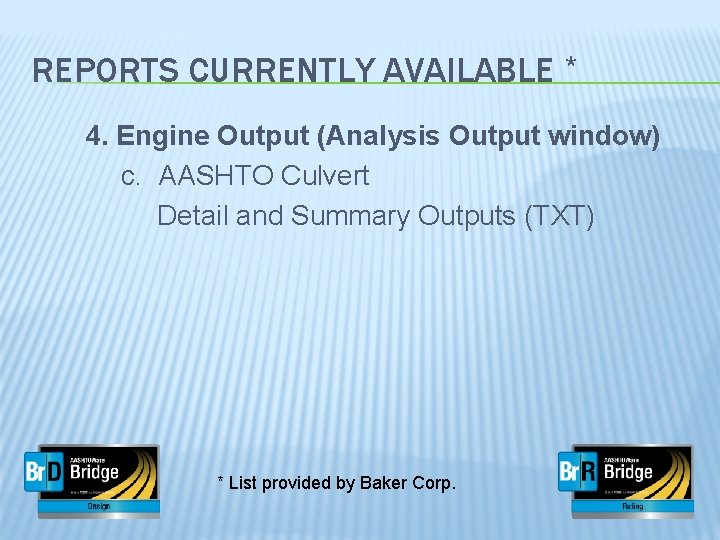 REPORTS CURRENTLY AVAILABLE * 4. Engine Output (Analysis Output window) c. AASHTO Culvert Detail