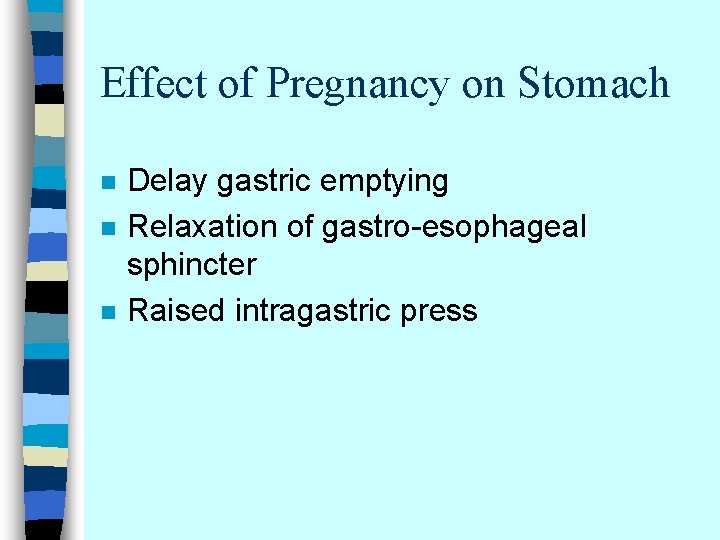 Effect of Pregnancy on Stomach n n n Delay gastric emptying Relaxation of gastro-esophageal