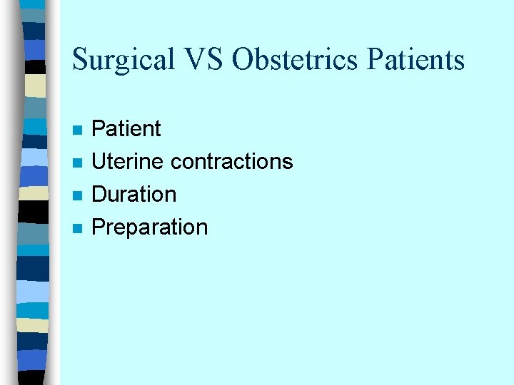 Surgical VS Obstetrics Patients n n Patient Uterine contractions Duration Preparation 