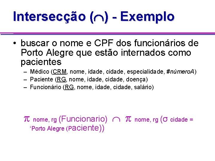 Intersecção ( ) - Exemplo • buscar o nome e CPF dos funcionários de