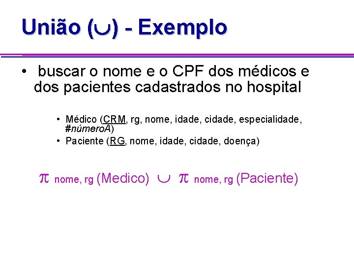 União ( ) - Exemplo • buscar o nome e o CPF dos médicos