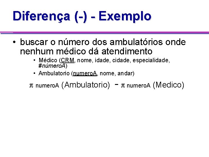 Diferença (-) - Exemplo • buscar o número dos ambulatórios onde nenhum médico dá