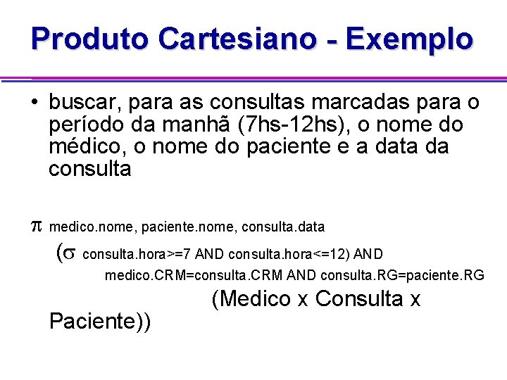 Produto Cartesiano - Exemplo • buscar, para as consultas marcadas para o período da