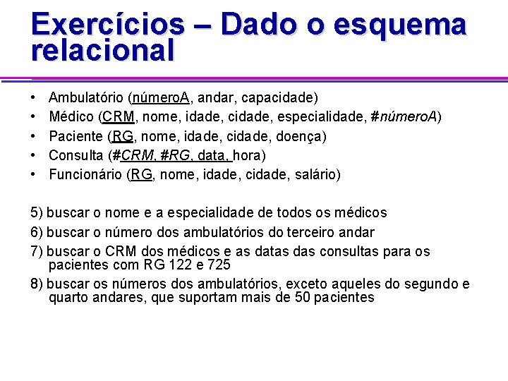 Exercícios – Dado o esquema relacional • • • Ambulatório (número. A, andar, capacidade)