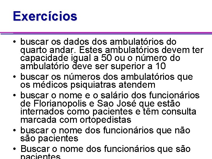 Exercícios • buscar os dados ambulatórios do quarto andar. Estes ambulatórios devem ter capacidade