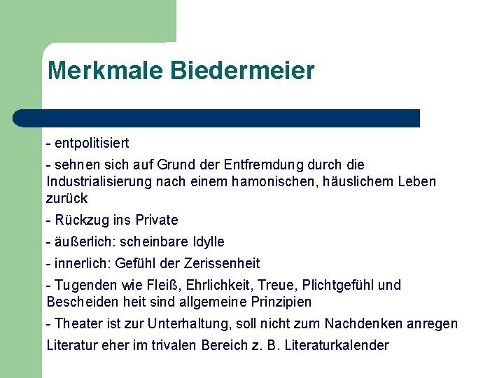 Merkmale Biedermeier - entpolitisiert - sehnen sich auf Grund der Entfremdung durch die Industrialisierung