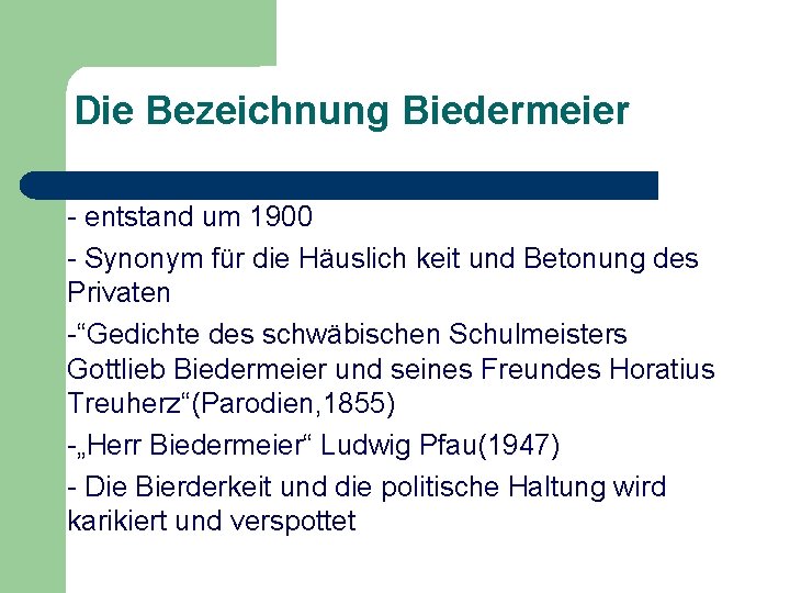 Die Bezeichnung Biedermeier - entstand um 1900 - Synonym für die Häuslich keit und