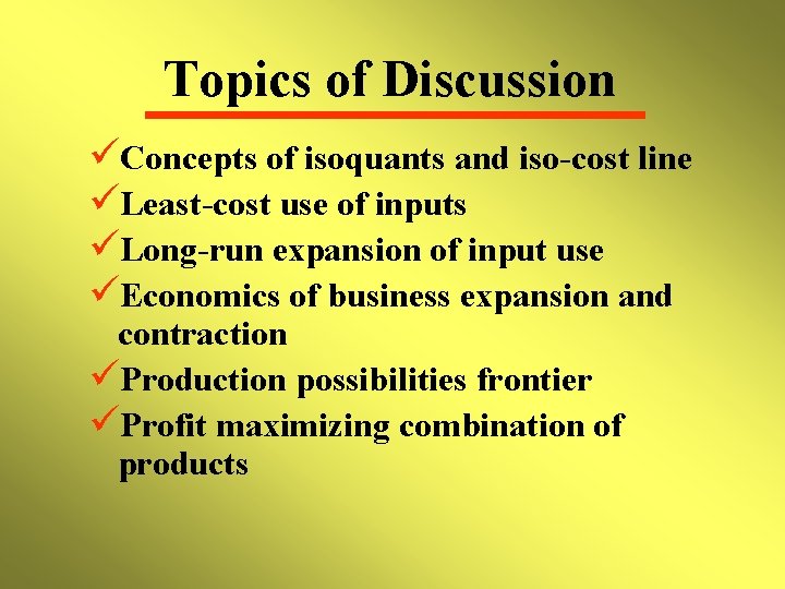 Topics of Discussion üConcepts of isoquants and iso-cost line üLeast-cost use of inputs üLong-run