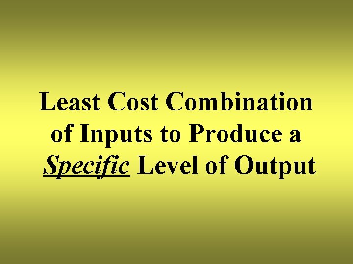Least Combination of Inputs to Produce a Specific Level of Output 