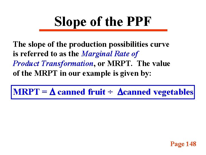 Slope of the PPF The slope of the production possibilities curve is referred to