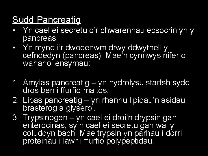 Sudd Pancreatig • Yn cael ei secretu o’r chwarennau ecsocrin yn y pancreas •
