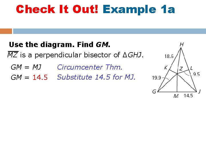 Check It Out! Example 1 a Use the diagram. Find GM. MZ is a