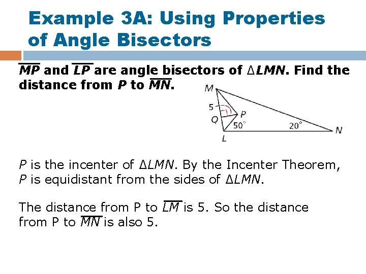 Example 3 A: Using Properties of Angle Bisectors MP and LP are angle bisectors