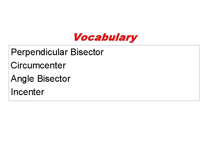 Vocabulary Perpendicular Bisector Circumcenter Angle Bisector Incenter 