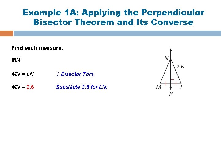 Example 1 A: Applying the Perpendicular Bisector Theorem and Its Converse Find each measure.