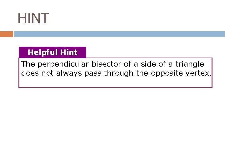 HINT Helpful Hint The perpendicular bisector of a side of a triangle does not