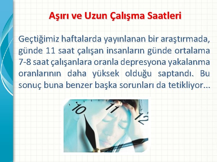 Aşırı ve Uzun Çalışma Saatleri Geçtiğimiz haftalarda yayınlanan bir araştırmada, günde 11 saat çalışan