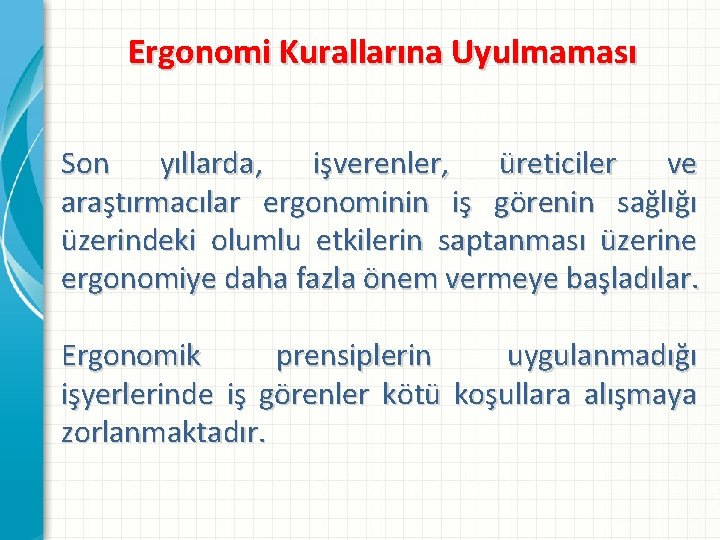 Ergonomi Kurallarına Uyulmaması Son yıllarda, işverenler, üreticiler ve araştırmacılar ergonominin iş görenin sağlığı üzerindeki