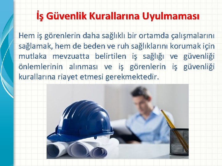 İş Güvenlik Kurallarına Uyulmaması Hem iş görenlerin daha sağlıklı bir ortamda çalışmalarını sağlamak, hem