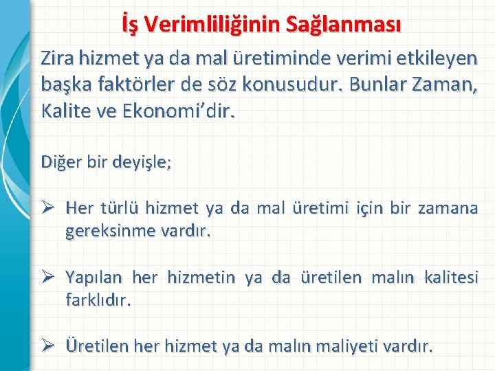 İş Verimliliğinin Sağlanması Zira hizmet ya da mal üretiminde verimi etkileyen başka faktörler de