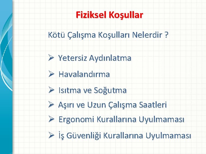 Fiziksel Koşullar Kötü Çalışma Koşulları Nelerdir ? Ø Yetersiz Aydınlatma Ø Havalandırma Ø Isıtma