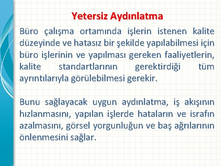 Yetersiz Aydınlatma Büro çalışma ortamında işlerin istenen kalite düzeyinde ve hatasız bir şekilde yapılabilmesi