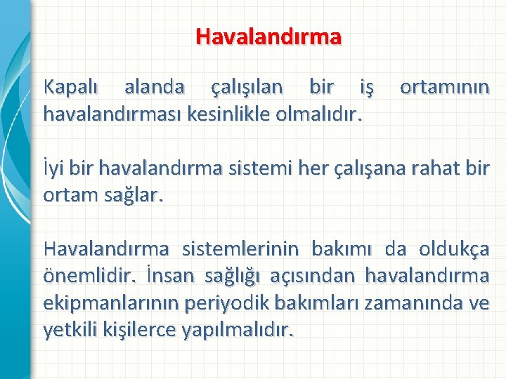 Havalandırma Kapalı alanda çalışılan bir iş havalandırması kesinlikle olmalıdır. ortamının İyi bir havalandırma sistemi