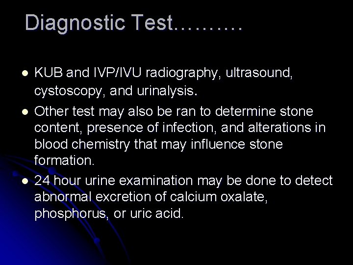 Diagnostic Test………. l l l KUB and IVP/IVU radiography, ultrasound, cystoscopy, and urinalysis. Other