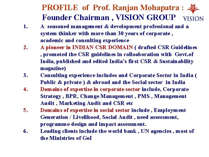 PROFILE of Prof. Ranjan Mohapatra : Founder Chairman , VISION GROUP 1. 2. 3.