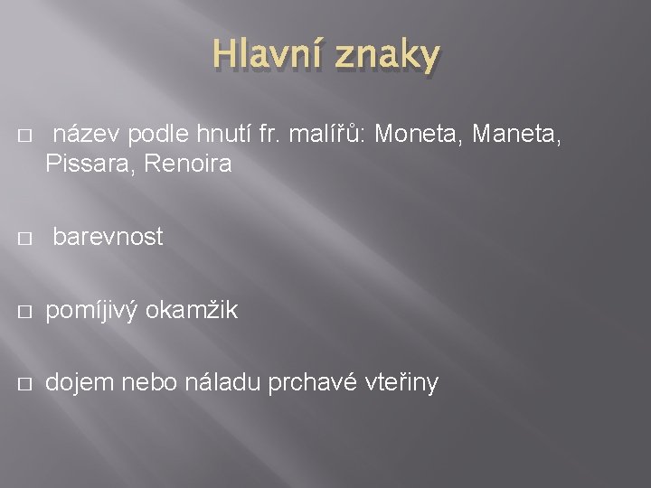 Hlavní znaky � název podle hnutí fr. malířů: Moneta, Maneta, Pissara, Renoira � barevnost