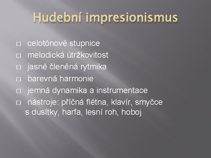 Hudební impresionismus � � � celotónové stupnice melodická útržkovitost jasně členěná rytmika barevná harmonie