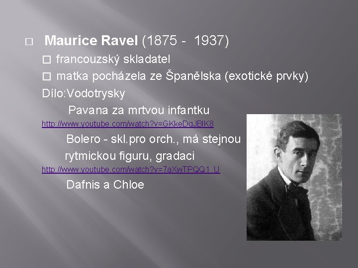 � Maurice Ravel (1875 - 1937) � francouzský skladatel � matka pocházela ze Španělska