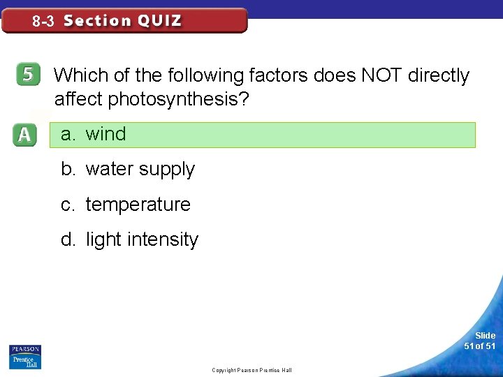 8 -3 Which of the following factors does NOT directly affect photosynthesis? a. wind